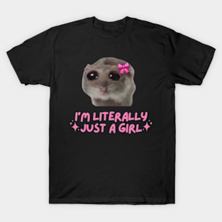 I'm Literally Just A Girl Sad Hamster T-Shirt